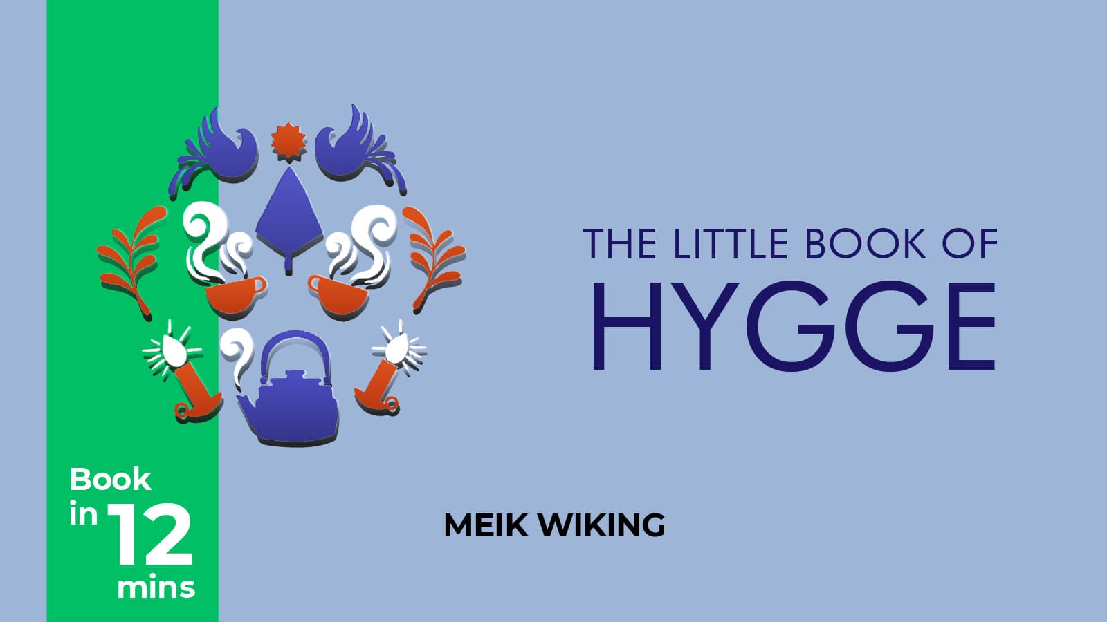 12-Minute Read -- The Little Book Of Hygge: The Danish Way To Live Well By Meik Wiking